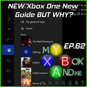 NEW Xbox One New Guide BUT WHY- My Xbox And Me Episode 62