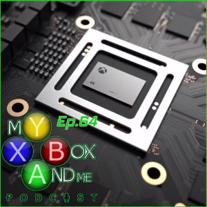 Should We Be Worried About Scorpio? - My Xbox And Me Episode 64