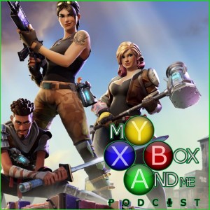 Fortnite Has Crossplay - My Xbox And Me Podcast Episode 98