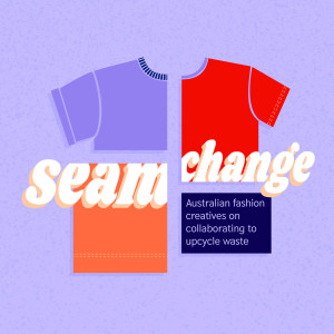 Seam Change: Australian fashion creatives on collaborating to upcycle waste | Trailer |