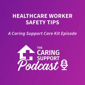 Care Kit Episode 1 - Healthcare Worker Safety Tips
