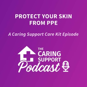 Care Kit Episode 2 - Protect Your Skin from PPE