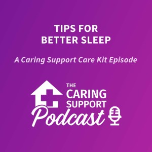 Care Kit Episode 3 - Tips for Better Sleep