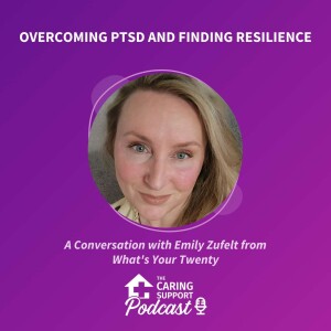 Overcoming PTSD and Finding Resilience: A Conversation with Emily Zufelt from What’s Your Twenty