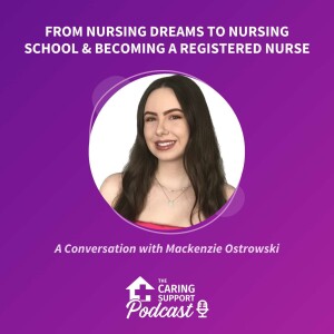 From Nursing Dreams to Nursing School & Becoming a Registered Nurse: A Conversation with Mackenzie Ostrowski