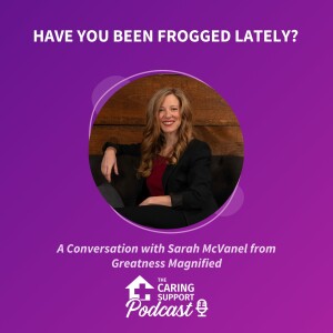 Have You Been Frogged Lately? A Conversation with Sarah McVanel from Greatness Magnified