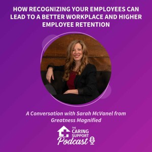 How Recognizing Your Employees Can Lead to a Better Workplace and Higher Employee Retention with Sarah McVanel
