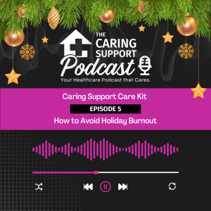 Care Kit Episode 5: How To Avoid Holiday Burnout