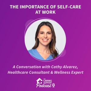The Importance of Self-Care at Work - A Conversation with Cathy Alvarez