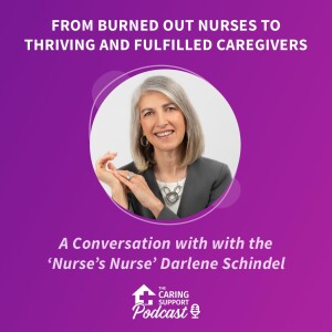 From Burned Out Nurses to Thriving and Fulfilled Caregivers with Darlene Schindel
