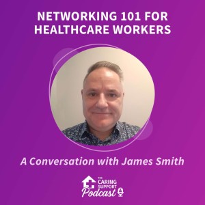 Networking 101 for Healthcare Workers with James Smith