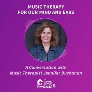 Music Therapy for Our Mind and Ears - A Conversation with Music Therapist Jennifer Buchanan