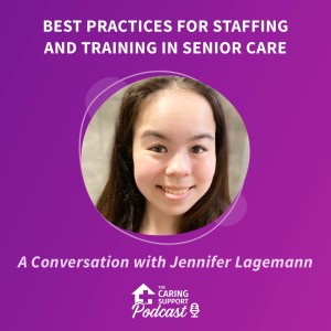 Best Practices for Staffing and Training in Senior Care with Jennifer Lagemann