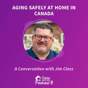 Aging Safely at Home in Canada - A Conversation with Jim Closs