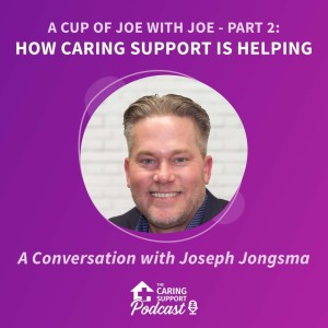 A Cup of Joe with Joe - Part 2: How Caring Support is Helping