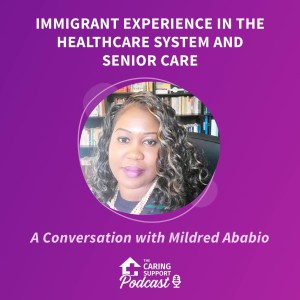 Immigrant Experience in the Healthcare System and Senior Care with Mildred Ababio