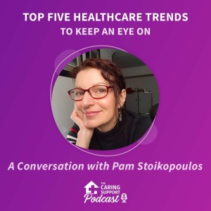 Top 5 Healthcare Trends - A Conversation with Pam Stoikopoulos