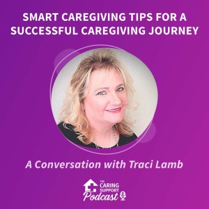 Smart Caregiving Tips for a Successful Caregiving Journey with Traci Lamb