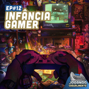 Jogando Casualmente #12 - Infância Gamer ft. Guilherme e Alexandre (Fliperama de Boteco)