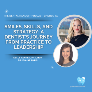 Episode 143 | Smiles, Skills & Strategy: A Dentist's Journey From Practice To Leadership - Dr. Elaine Bylis