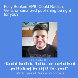 Fully Booked EP8: Could Radish, Vella, or serialized publishing be right for you?