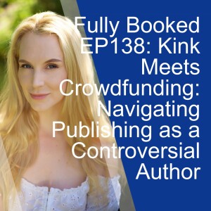 Fully Booked EP138: Kink Meets Crowdfunding: Navigating Publishing as a Controversial Author