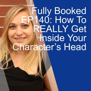 Fully Booked EP140: How To REALLY Get Inside Your Character’s Head