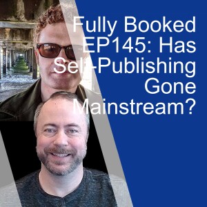 Fully Booked EP145: Has Self-Publishing Gone Mainstream?