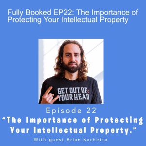 Fully Booked EP22: The Importance of Protecting Your Intellectual Property