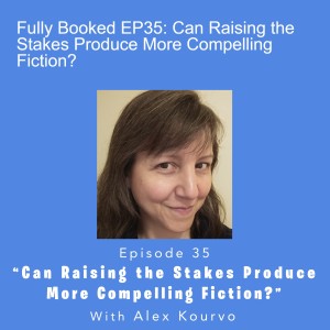 Fully Booked EP35: Can Raising the Stakes Produce More Compelling Fiction?