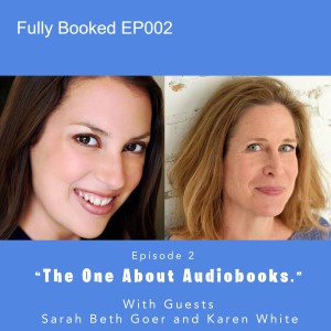 Fully Booked EP2: Getting Started with Audiobooks with Karen White and Sarah Beth Goer