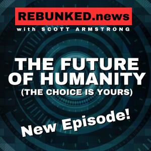 The Future of Humanity (The Choice Is Yours) | Rebunked with Scott Armstrong