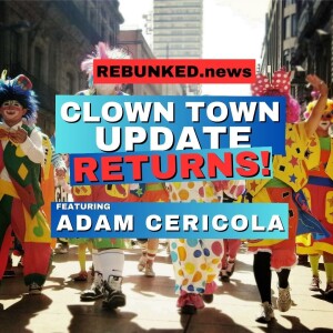Rebunked News - Clown Town Update RETURNS! | with Adam Cericola