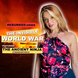 Rebunked # 151 | The Invisible World War | The Ancient Ninja