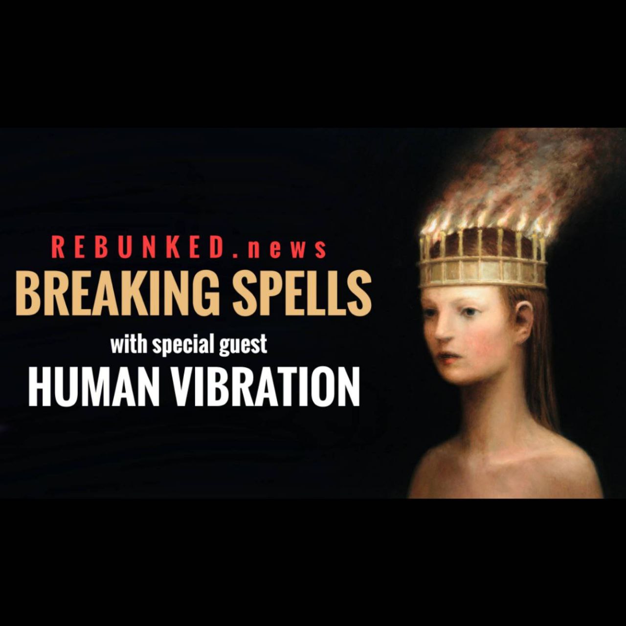 Rebunked #095 | Human Vibration | Breaking Spells