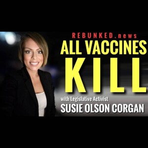 Rebunked #105 | All Vaccines Kill | Susie Olson Corgan