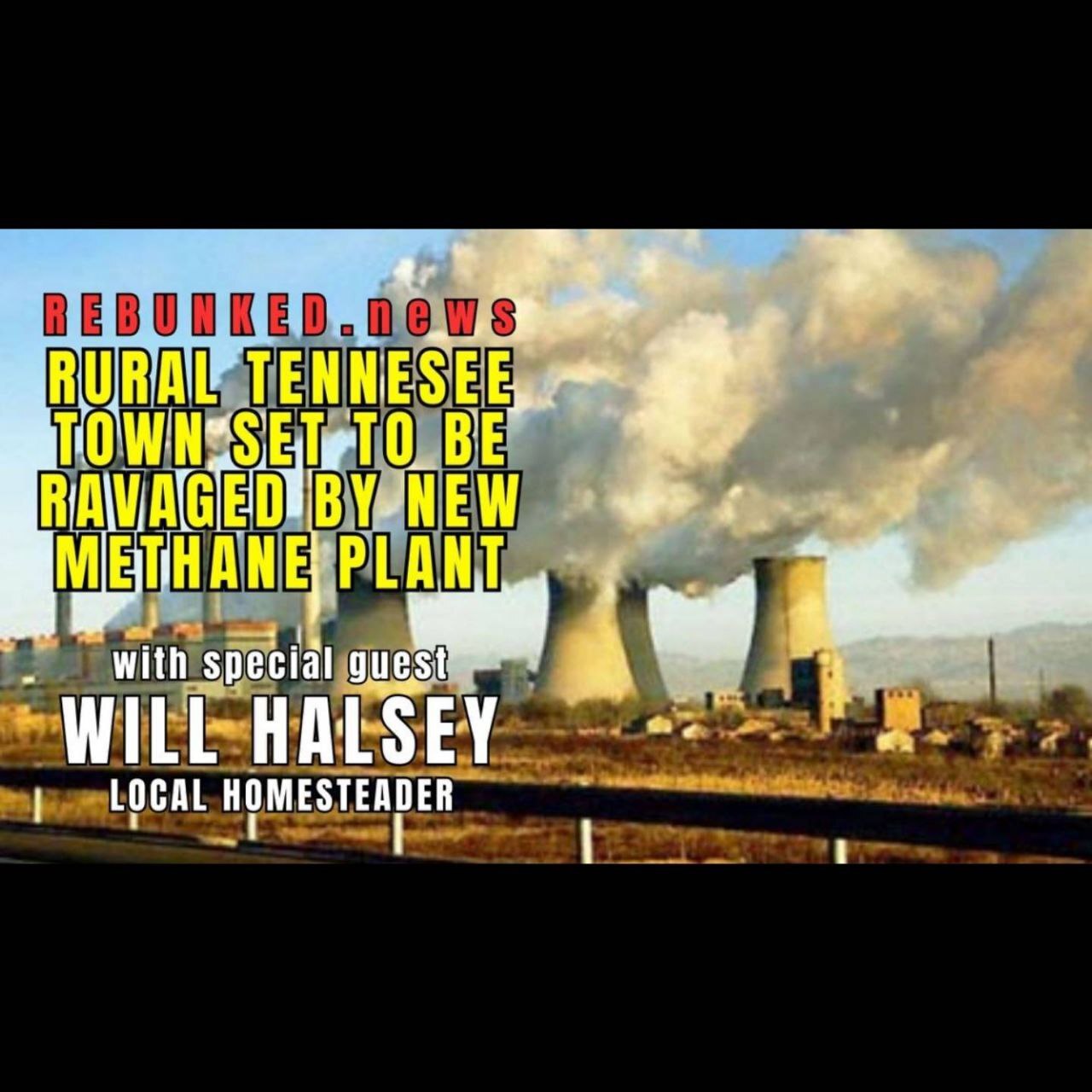 Rebunked #119 | Rural Tennessee Town Set To Be Ravaged By Methane Plant | Will Halsey