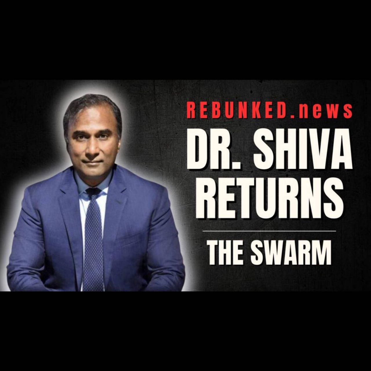 Rebunked #123 | Dr. Shiva Returns | The Swarm