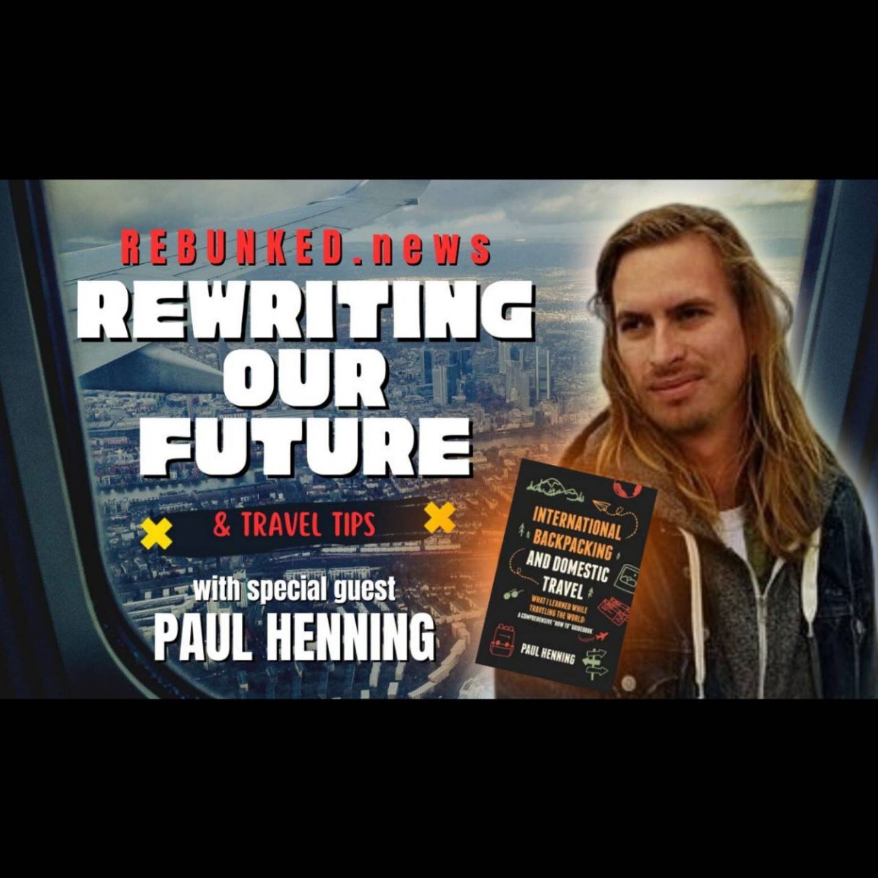 Rebunked #134 | Rewriting Our Future & Travel Tips | Paul Henning