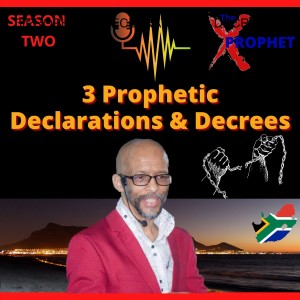 3 PROPHETIC DECLARATIONS & DECREES