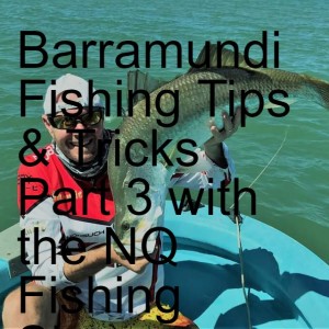 Barramundi Fishing Tips & Tricks Part 3 with the NQ Fishing Show