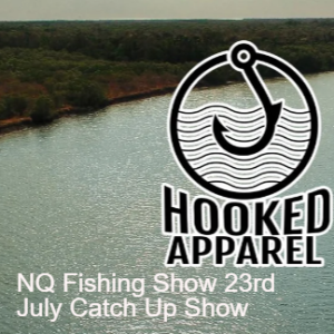 NQ Fishing Show 23rd July Catch Up Show