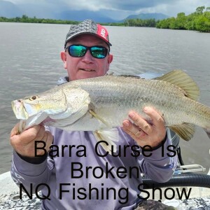 Barra Curse Is Broken NQ Fishing Show