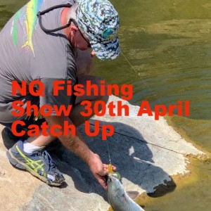 NQ Fishing Show 30th April Catch Up