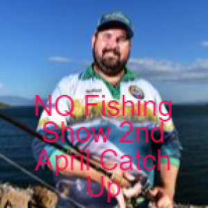 NQ Fishing Show 2nd April Catch Up