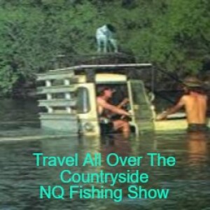 Travel All Over The Countryside NQ Fishing Show