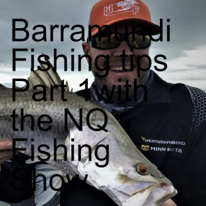 Barramundi Fishing tips Part 1 with the NQ Fishing Show