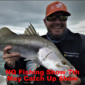 NQ Fishing Show 7th May Catch Up Show