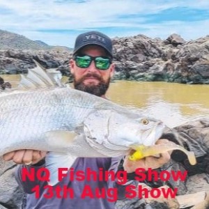 NQ Fishing Show 13th Aug Show