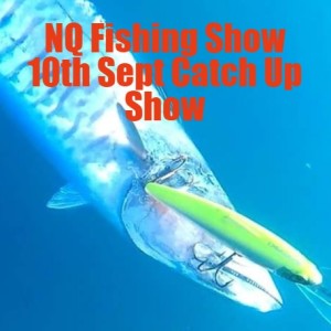 NQ Fishing Show 10th Sept Catch Up Show